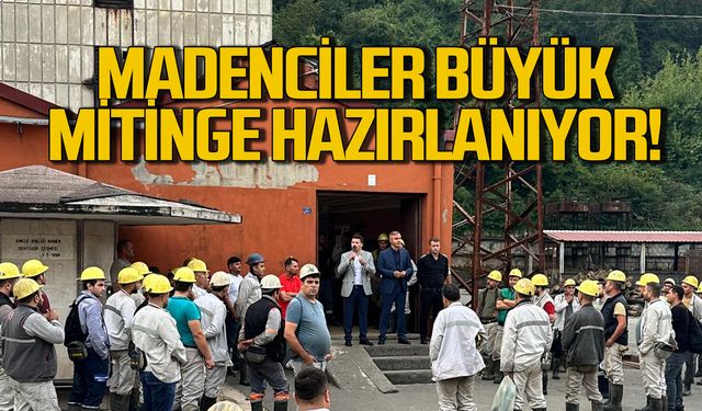 Madenciler büyük mitinge hazırlanıyor!