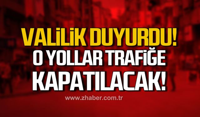 Zonguldak Valiliği duyurdu! O yollar trafiğe kapatılacak!