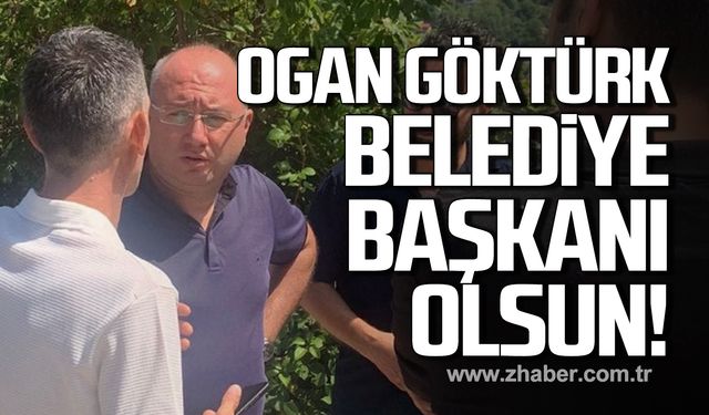 Muhtarlar da isyan etti! Ogan Göktürk Belediye Başkanı olsun!