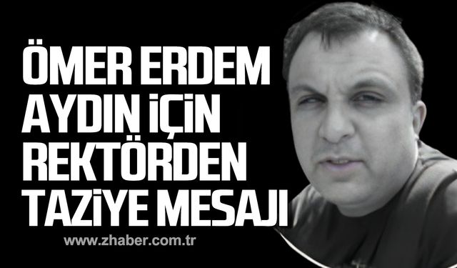 Ömer Erdem Aydın için Rektör Özölçer'den taziye mesajı!