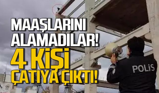 SGK şantiyesinde maaşını alamayan 4 kişi çatıya çıktı!