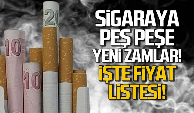 Sigaraya peş peşe yeni zamlar! İşte güncel fiyat listesi!