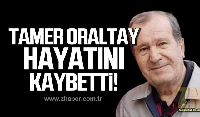 Tamer Oraltay hayatını kaybetti