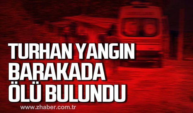 Bartın’da Turhan Yangın barakada ölü bulundu!