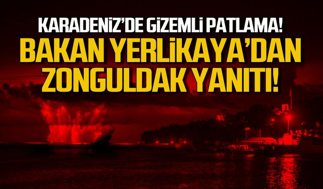 Karadeniz'de gizemli patlama! Bakan Yerlikaya'dan Zonguldak yanıtı!