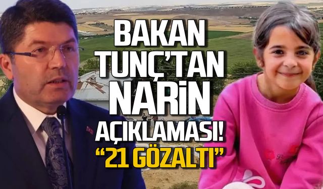 Yılmaz Tunç'tan 'NARİN' açıklaması! 21 gözaltı!