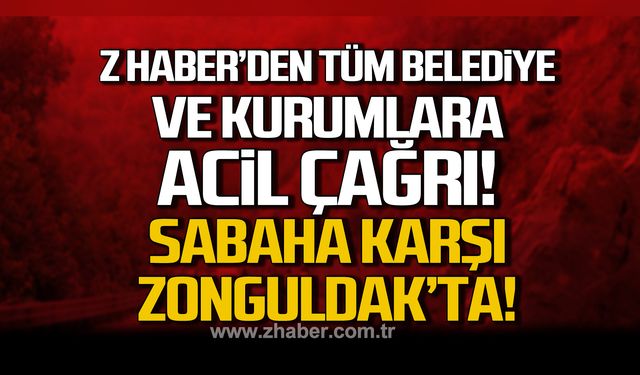 Z HABER’den tüm belediye ve kurumlara acil çağrı! Sabaha karşı Zonguldak’ta!