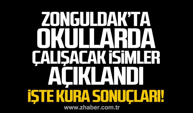 Zonguldak'ta okullarda çalışacak isimler açıklandı! İşte kura sonuçları!