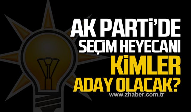 Ak Parti'de seçim heyecanı! Kimler aday olacak?