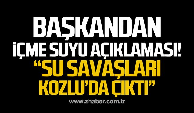 Altuğ Dökmeci'den içme suyu açıklaması! "Dünyada hiç yaşanmayan su savaşları Kozlu’da çıktı"