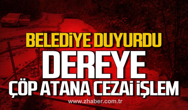 Kilimli Belediyesi duyurdu! "Dereye çöp atanlara cezai işlem uygulanacak"