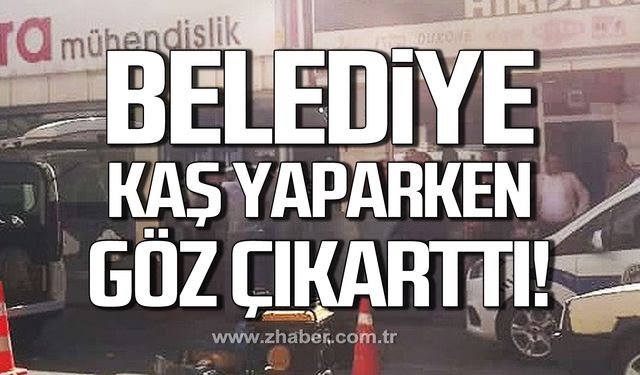 Zonguldak Belediyesi kaş yaparken göz çıkarttı