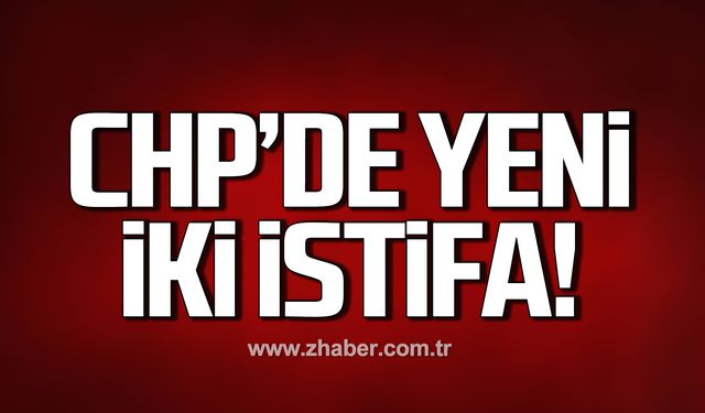 CHP’de yeni iki istifa geldi!