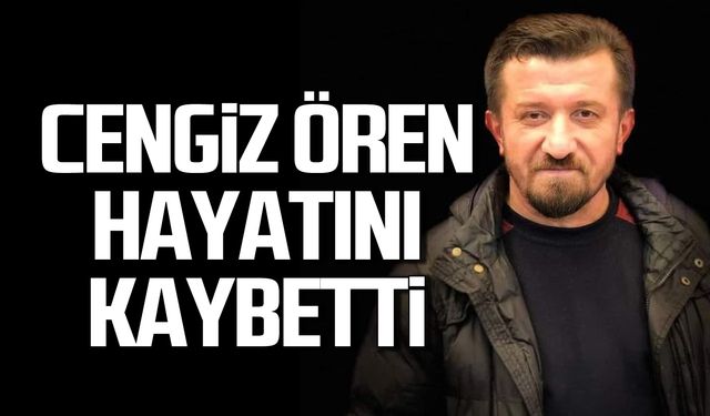 Cengiz Ören hayatını kaybetti