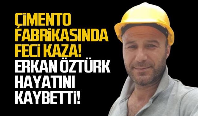 Çİmento fabrikasında kaza! Erkan Öztürk hayatını kaybetti