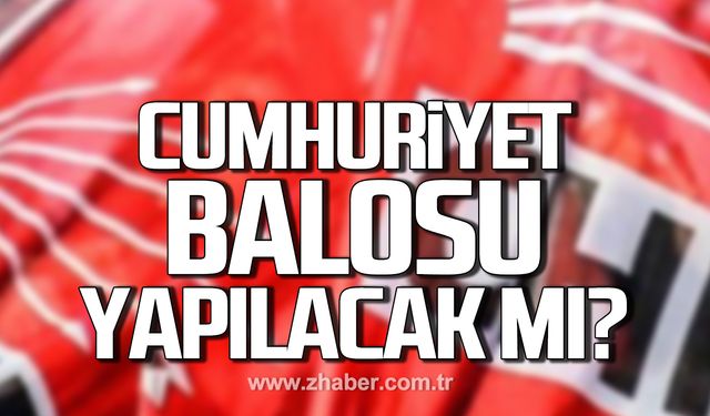 Cumhuriyet Balosu yapılacak mı?