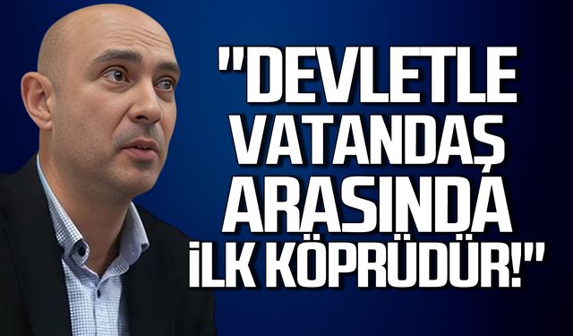 Dural; "Devletle vatandaş arasında ilk köprüdür!"