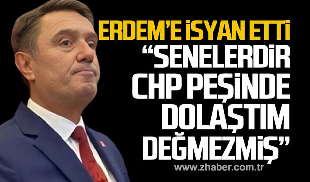 Tahsin Erdem'e isyan etti! "Senelerdir CHP peşinde dolaştım, değmezmiş"