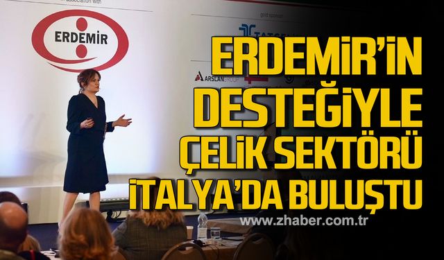 Çelik sektörü Erdemir’in desteğiyle İtalya’da buluştu!