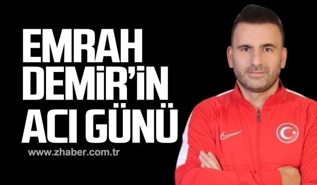 Emrah Demir'in acı günü!