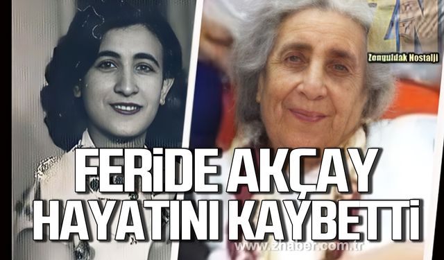 Feride Akçay hayatını kaybetti!