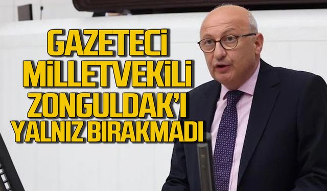 Gazeteci milletvekili Zonguldak'ı yalnız bırakmadı!