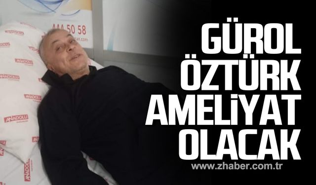 Gürol Öztürk ameliyat olacak!