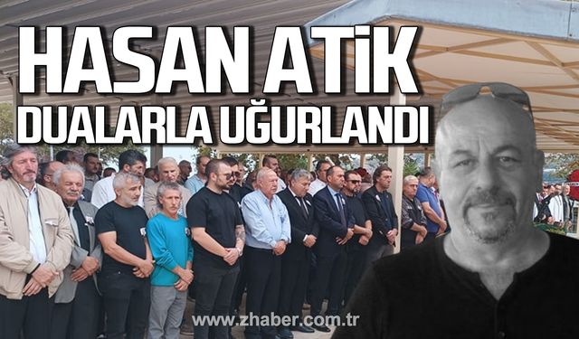 Hasan Atik dualarla uğurlandı!