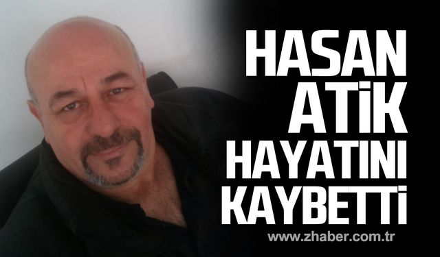 Hasan Atik hayatını kaybetti!