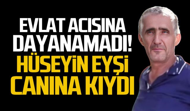 Evlat acısına dayanamadı! Hüseyin Eyşi canına kıydı!