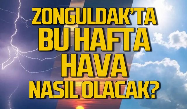 İşte Zonguldak'ta 5 günlük hava tahmini!