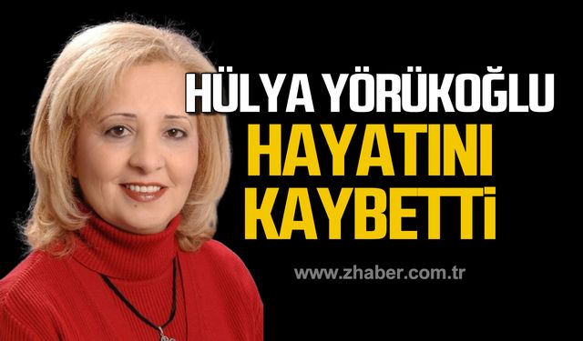 Hülya Yörükoğlu hayatını kaybetti