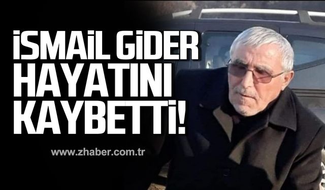 İsmail Gider hayatını kaybetti!