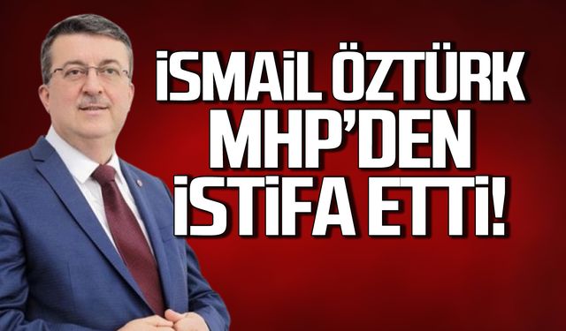 İsmail Öztürk MHP'den istifa etti!