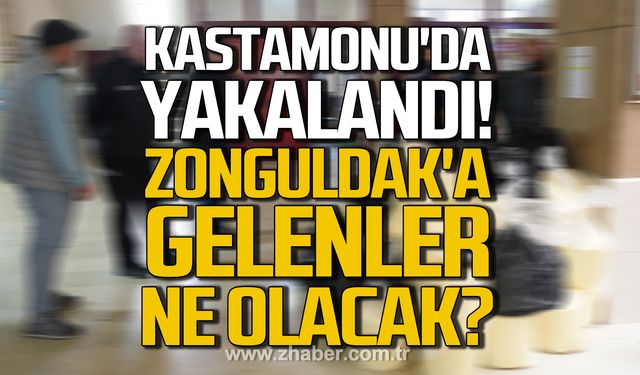 Kastamonu'da yakalandı! Zonguldak'a gelenler ne olacak?