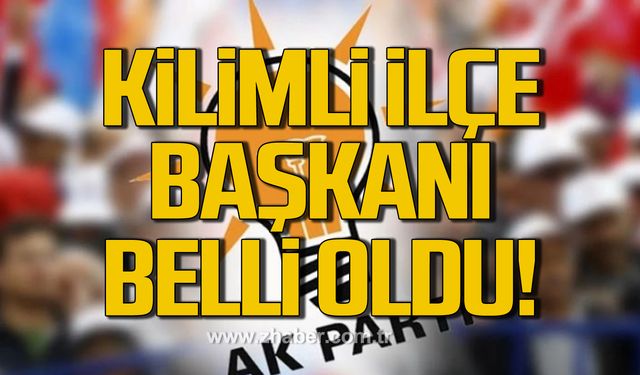 AK Parti Kilimli İlçe Başkanı belli oldu!