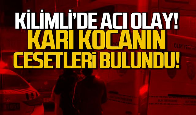 Kilimli'de acı olay! Karı kocanın cesedi bulundu!