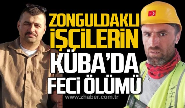 Zonguldaklı işçilerin Küba'da feci ölümü