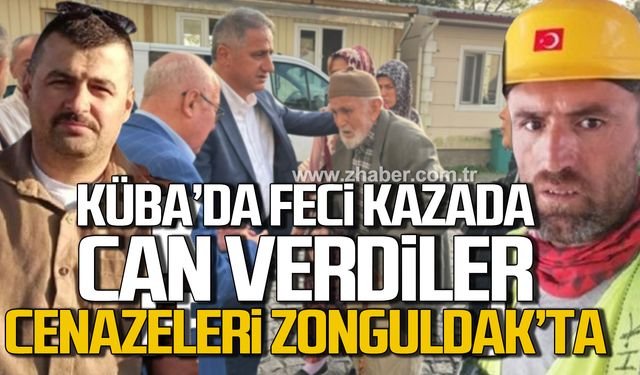 Küba'da feci kazada can veren Fuat Türkyılmaz ve Halil Karadeniz’in cenazeleri Zonguldak'ta!