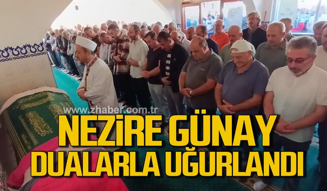 Nezire Günay, son yolculuğuna uğurlandı