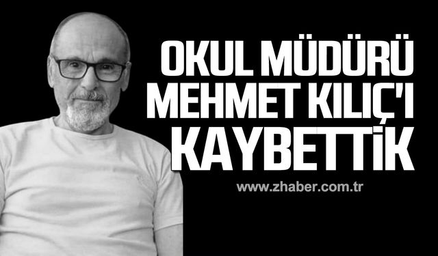 Okul Müdürü Mehmet Kılıç hayatını kaybetti!