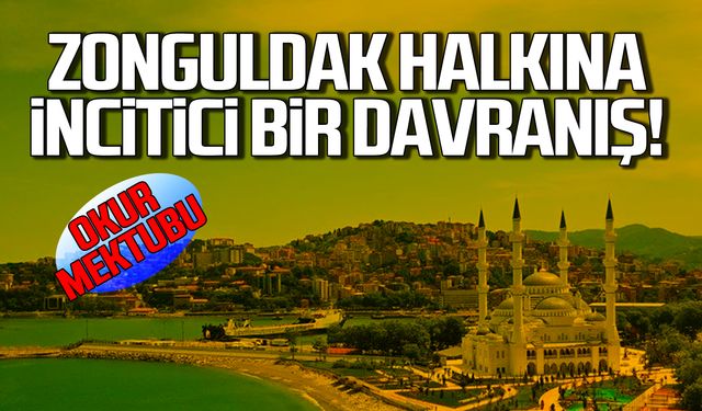 Zonguldak halkına incitici bir davranış! Okur mektubu!