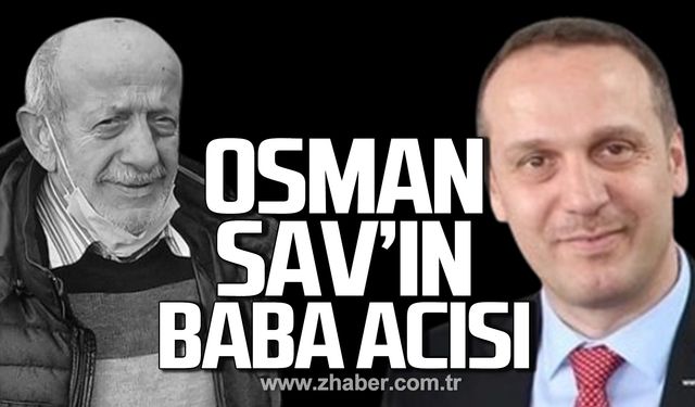 Osman Sav'ın baba acısı!