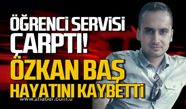 Kozlu'da öğrenci servisi çarptı! Özkan Baş hayatını kaybetti!