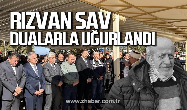 Rızvan Sav dualarla uğurlandı!