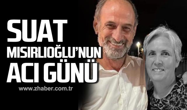 Suat Mısırlıoğlu’nun acı günü!