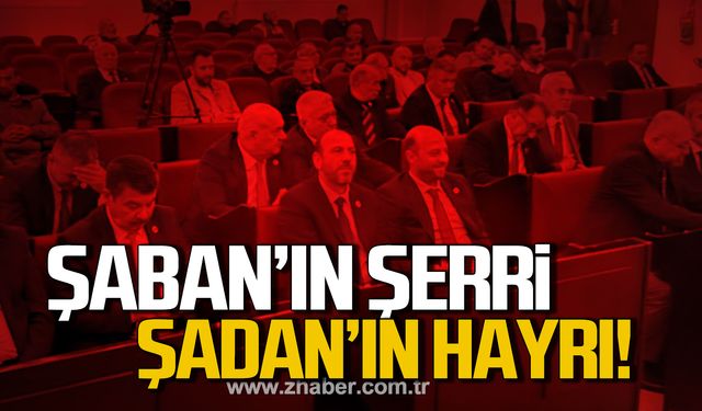 Şaban’ın şerri, Şadan’ın hayrı!