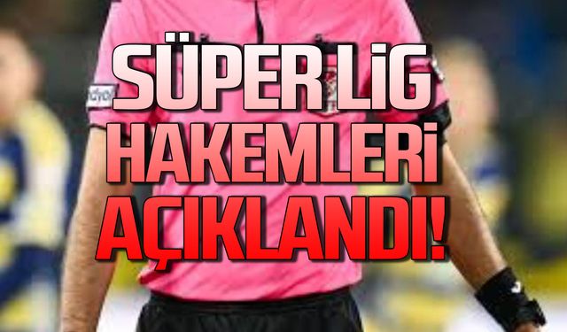 Süper Ligde maçları yönetecek Hakemler açıklandı