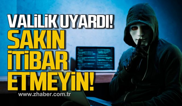 Zonguldak Valiliği uyardı! Sakın itibar etmeyin!