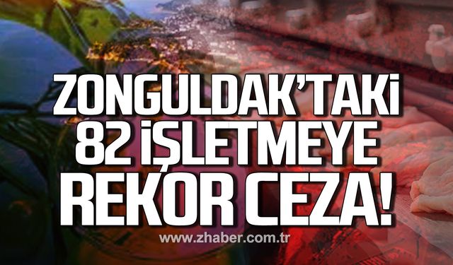 Zonguldak Valiliği duyurdu! 82 işletmeye rekor ceza!